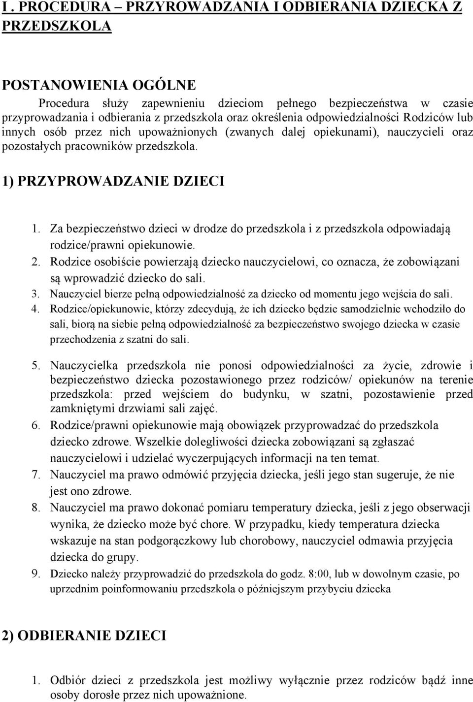 Za bezpieczeństwo dzieci w drodze do przedszkola i z przedszkola odpowiadają rodzice/prawni opiekunowie. 2.