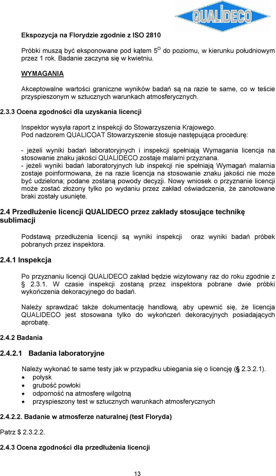 3 Ocena zgodności dla uzyskania licencji Inspektor wysyła raport z inspekcji do Stowarzyszenia Krajowego.