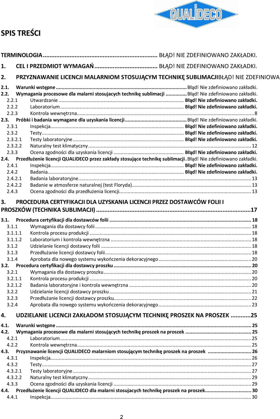 .. Błąd! Nie zdefiniowano zakładki. 2.2.2 Laboratorium... Błąd! Nie zdefiniowano zakładki. 2.2.3 Kontrola wewnętrzna... 8 2.3. Próbki i badania wymagane dla uzyskania licencji... Błąd! Nie zdefiniowano zakładki. 2.3.1 Inspekcja.