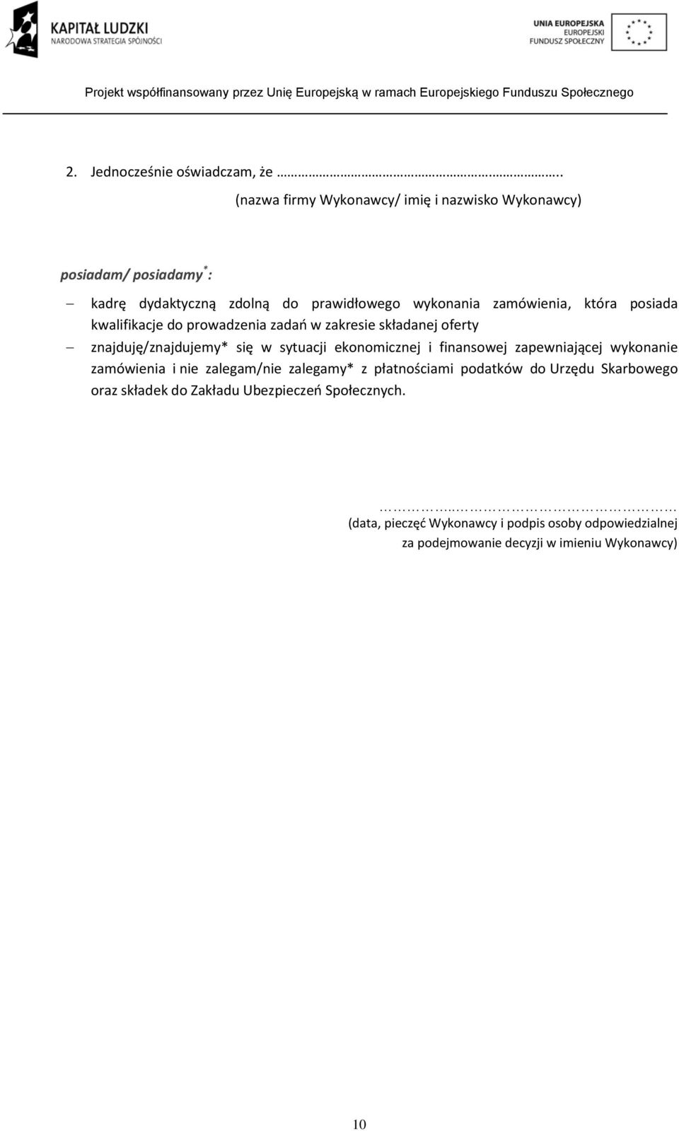 która posiada kwalifikacje do prowadzenia zadań w zakresie składanej oferty znajduję/znajdujemy* się w sytuacji ekonomicznej i finansowej