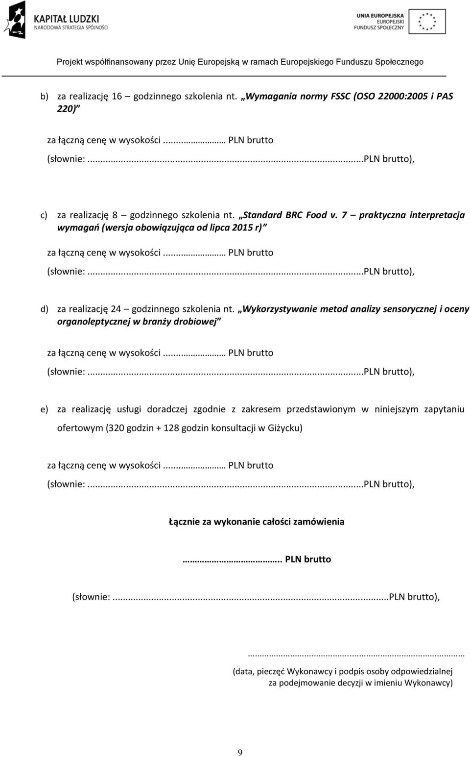 ..pln brutto), d) za realizację 24 godzinnego szkolenia nt. Wykorzystywanie metod analizy sensorycznej i oceny organoleptycznej w branży drobiowej za łączną cenę w wysokości... PLN brutto (słownie:.