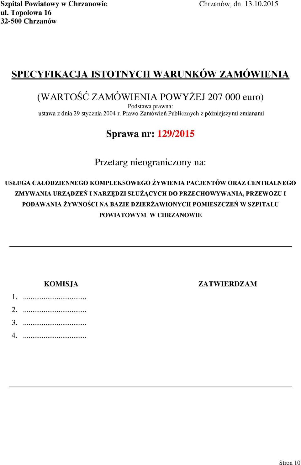 Prawo Zamówień Publicznych z późniejszymi zmianami Sprawa nr: 129/2015 Przetarg nieograniczony na: USŁUGA CAŁODZIENNEGO KOMPLEKSOWEGO ŻYWIENIA PACJENTÓW ORAZ