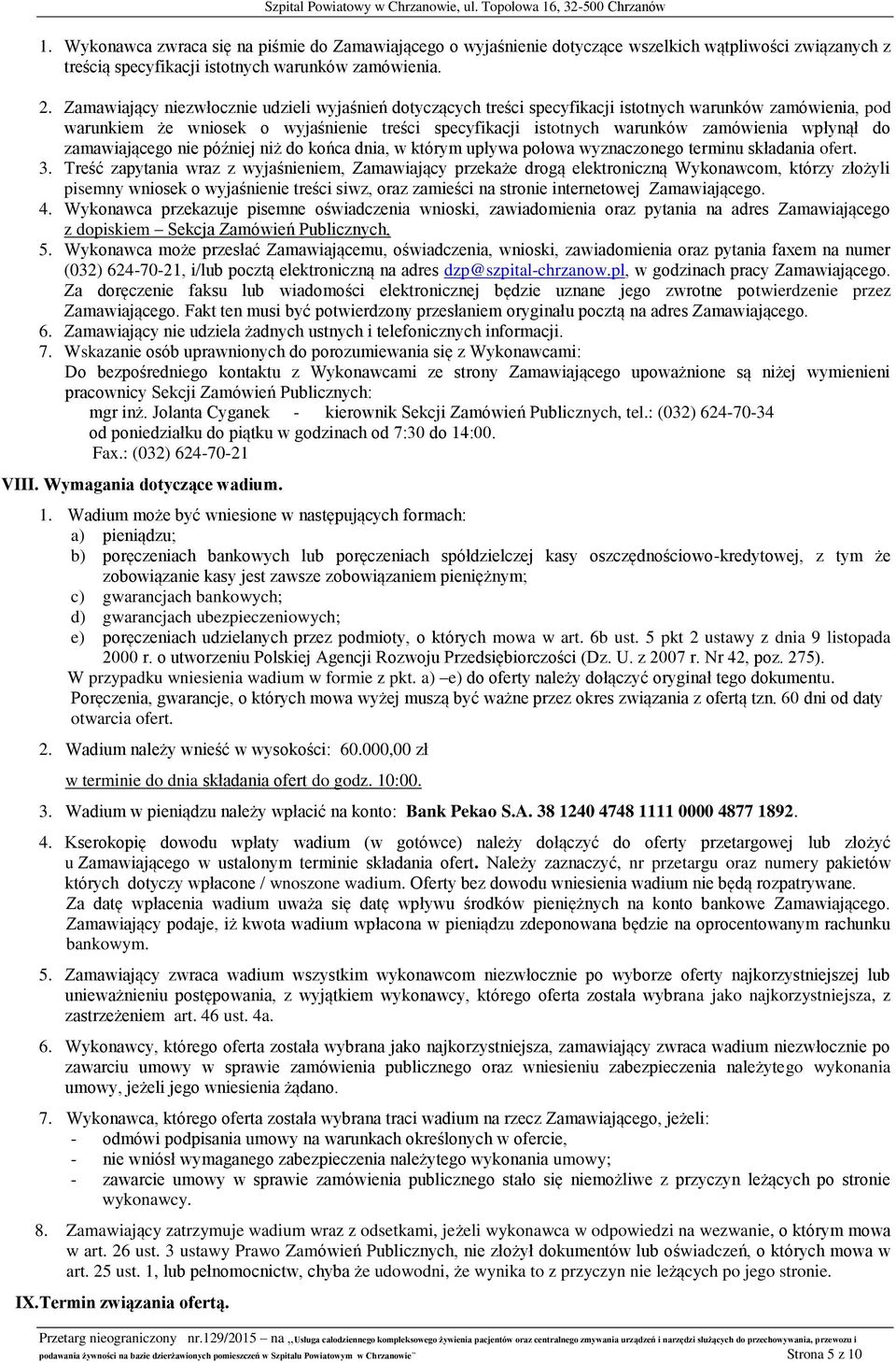 wpłynął do zamawiającego nie później niż do końca dnia, w którym upływa połowa wyznaczonego terminu składania ofert. 3.