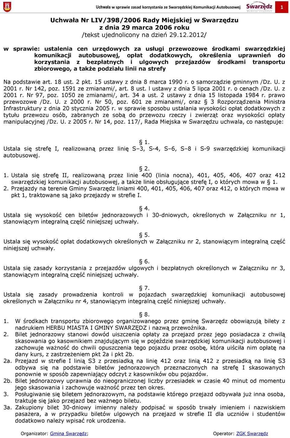 ulgowych przejazdów środkami transportu zbiorowego, a także podziału linii na strefy Na podstawie art. 18 ust. 2 pkt. 15 ustawy z dnia 8 marca 1990 r. o samorządzie gminnym /Dz. U. z 2001 r.