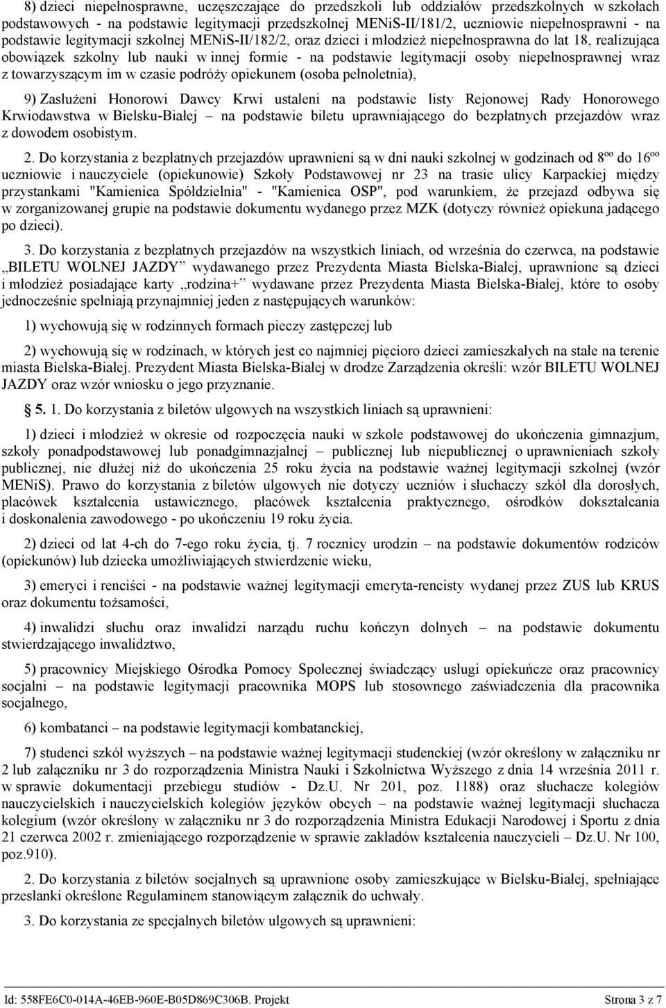 niepełnosprawnej wraz z towarzyszącym im w czasie podróży opiekunem (osoba pełnoletnia), 9) Zasłużeni Honorowi Dawcy Krwi ustaleni na podstawie listy Rejonowej Rady Honorowego Krwiodawstwa w