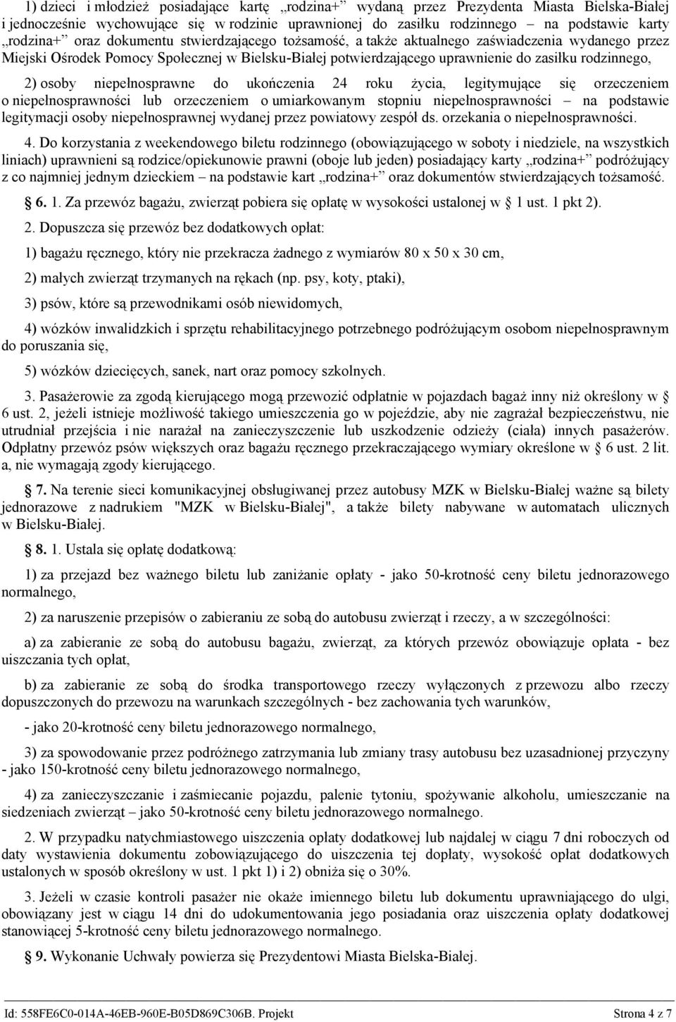 osoby niepełnosprawne do ukończenia 24 roku życia, legitymujące się orzeczeniem o niepełnosprawności lub orzeczeniem o umiarkowanym stopniu niepełnosprawności na podstawie legitymacji osoby