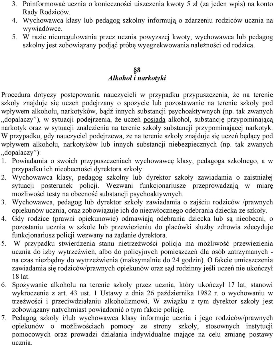 W razie nieuregulowania przez ucznia powyższej kwoty, wychowawca lub pedagog szkolny jest zobowiązany podjąć próbę wyegzekwowania należności od rodzica.