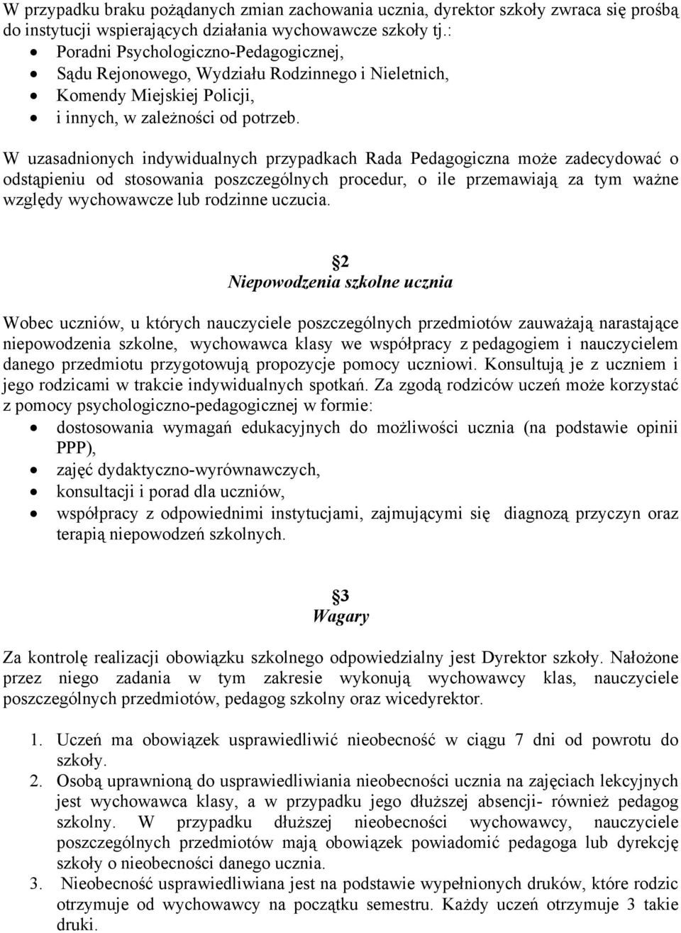 W uzasadnionych indywidualnych przypadkach Rada Pedagogiczna może zadecydować o odstąpieniu od stosowania poszczególnych procedur, o ile przemawiają za tym ważne względy wychowawcze lub rodzinne