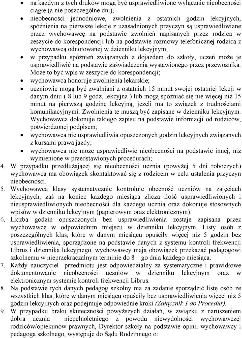 wychowawcą odnotowanej w dzienniku lekcyjnym; w przypadku spóźnień związanych z dojazdem do szkoły, uczeń może je usprawiedliwić na podstawie zaświadczenia wystawionego przez przewoźnika.