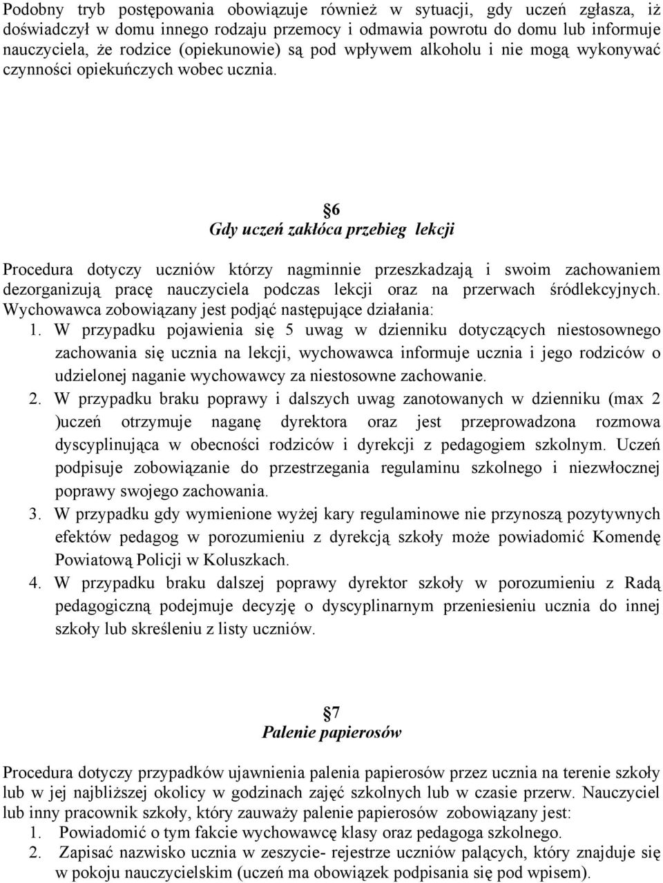 6 Gdy uczeń zakłóca przebieg lekcji Procedura dotyczy uczniów którzy nagminnie przeszkadzają i swoim zachowaniem dezorganizują pracę nauczyciela podczas lekcji oraz na przerwach śródlekcyjnych.