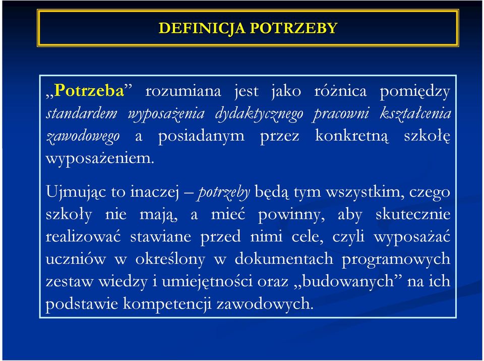 Ujmując to inaczej potrzeby będą tym wszystkim, czego szkoły nie mają, a mieć powinny, aby skutecznie realizować