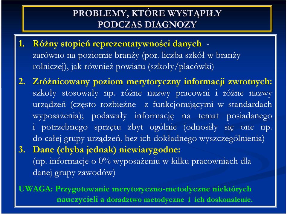 róŝne nazwy pracowni i róŝne nazwy urządzeń (często rozbieŝne z funkcjonującymi w standardach wyposaŝenia); podawały informację na temat posiadanego i potrzebnego sprzętu zbyt ogólnie