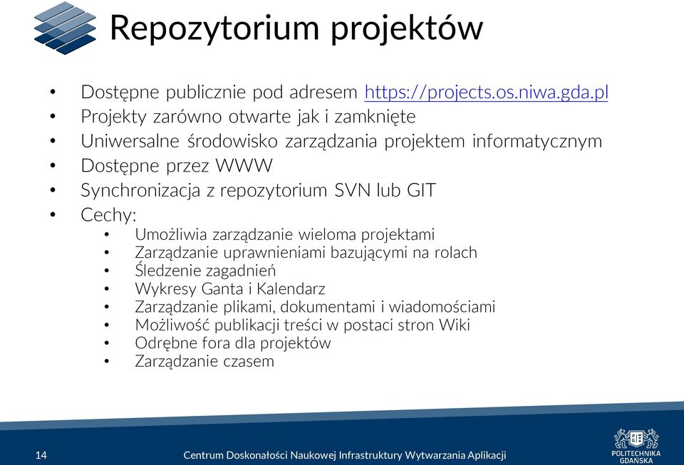 Synchronizacja z repozytorium SVN lub GIT Cechy: Umożliwia zarządzanie wieloma projektami Zarządzanie uprawnieniami bazującymi na