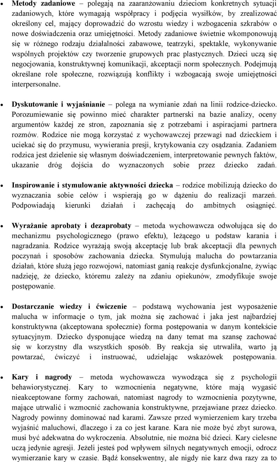 Metody zadaniowe świetnie wkomponowują się w różnego rodzaju działalności zabawowe, teatrzyki, spektakle, wykonywanie wspólnych projektów czy tworzenie grupowych prac plastycznych.