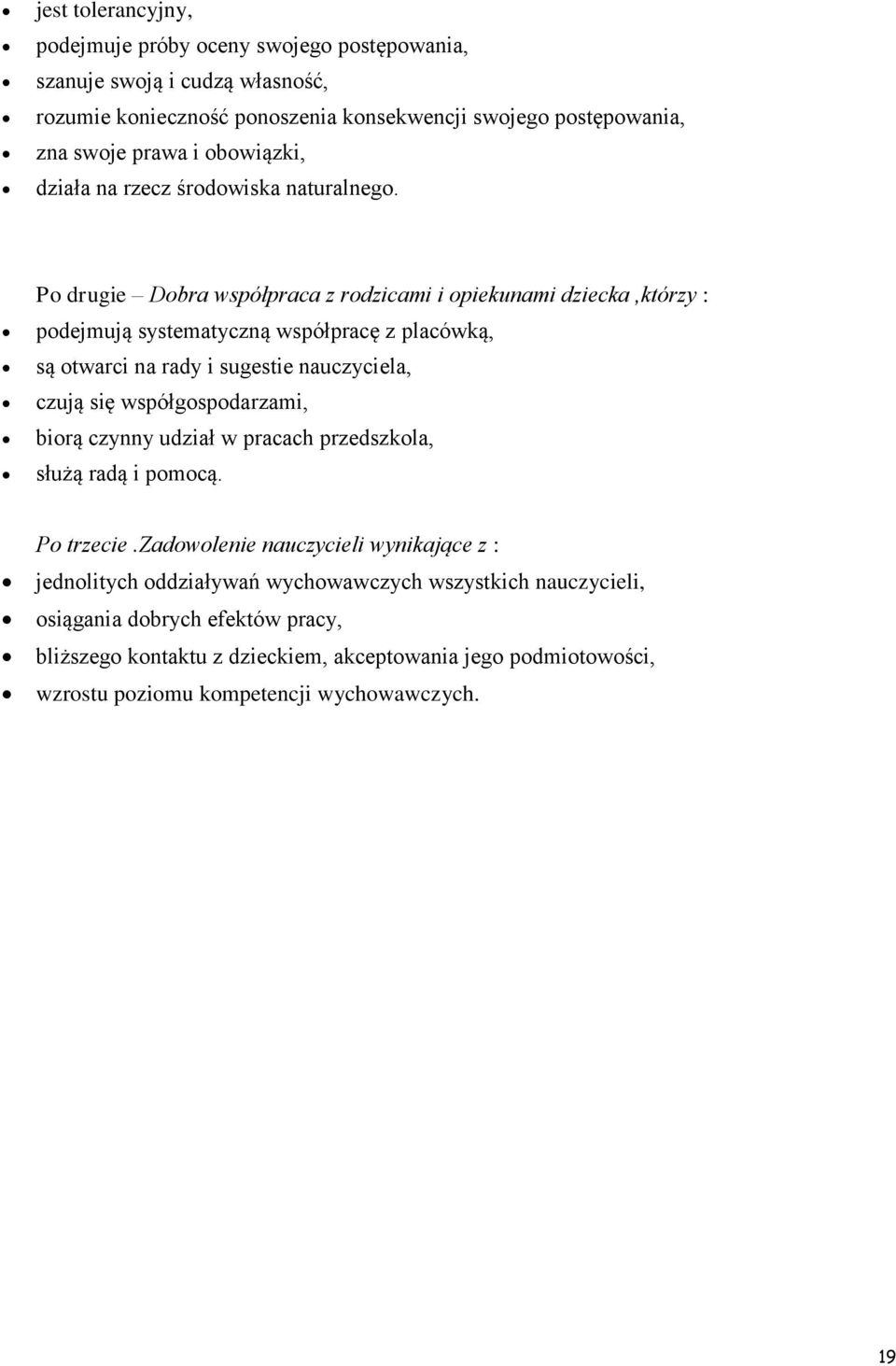Po drugie Dobra współpraca z rodzicami i opiekunami dziecka,którzy : podejmują systematyczną współpracę z placówką, są otwarci na rady i sugestie nauczyciela, czują się