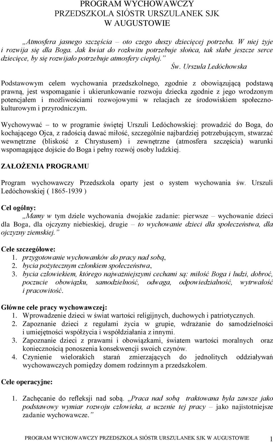 Urszula Ledóchowska Podstawowym celem wychowania przedszkolnego, zgodnie z obowiązującą podstawą prawną, jest wspomaganie i ukierunkowanie rozwoju dziecka zgodnie z jego wrodzonym potencjałem i