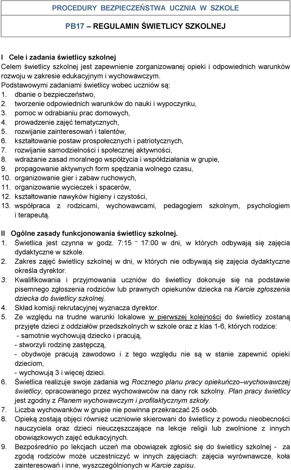 pomoc w odrabianiu prac domowych, 4. prowadzenie zajęć tematycznych, 5. rozwijanie zainteresowań i talentów, 6. kształtowanie postaw prospołecznych i patriotycznych, 7.