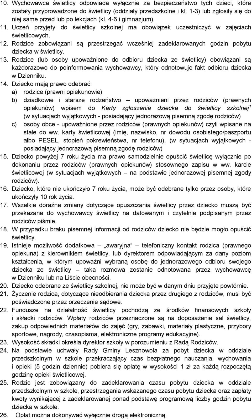 Rodzice zobowiązani są przestrzegać wcześniej zadeklarowanych godzin pobytu dziecka w świetlicy. 13.