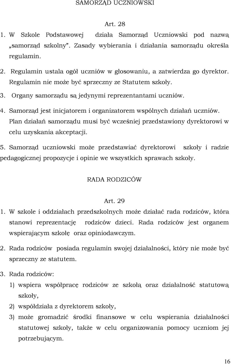 Plan działań samorządu musi być wcześniej przedstawiony dyrektorowi w celu uzyskania akceptacji. 5.