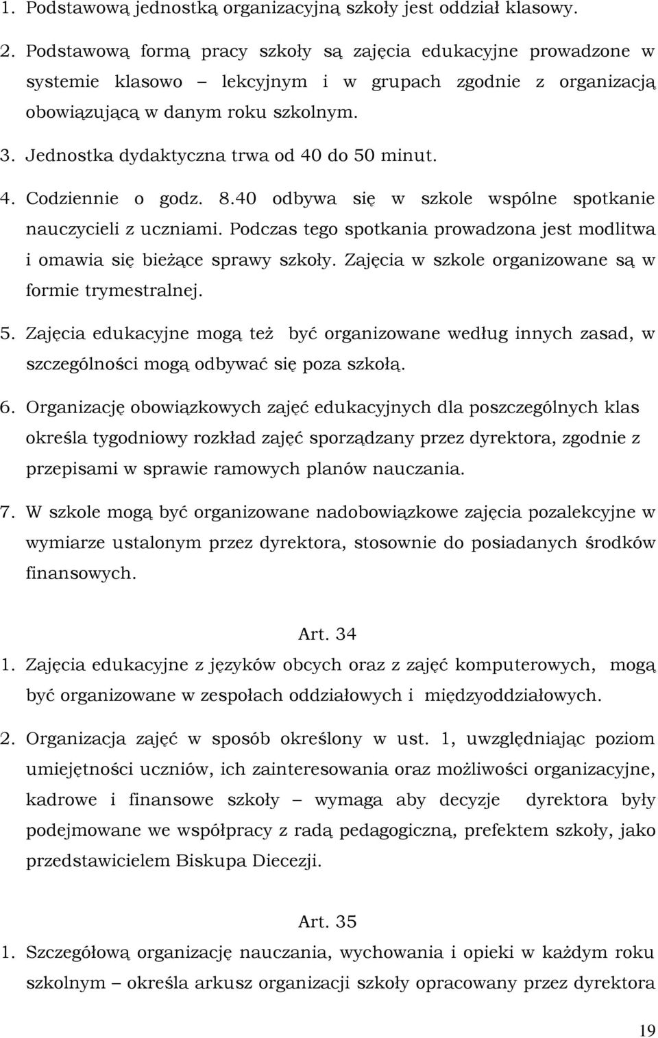 Jednostka dydaktyczna trwa od 40 do 50 minut. 4. Codziennie o godz. 8.40 odbywa się w szkole wspólne spotkanie nauczycieli z uczniami.