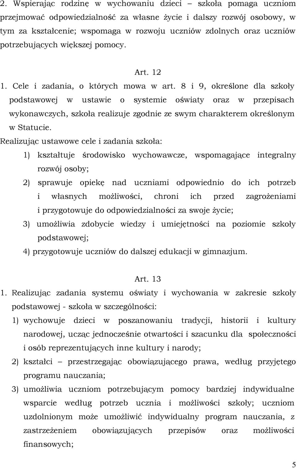 8 i 9, określone dla szkoły podstawowej w ustawie o systemie oświaty oraz w przepisach wykonawczych, szkoła realizuje zgodnie ze swym charakterem określonym w Statucie.