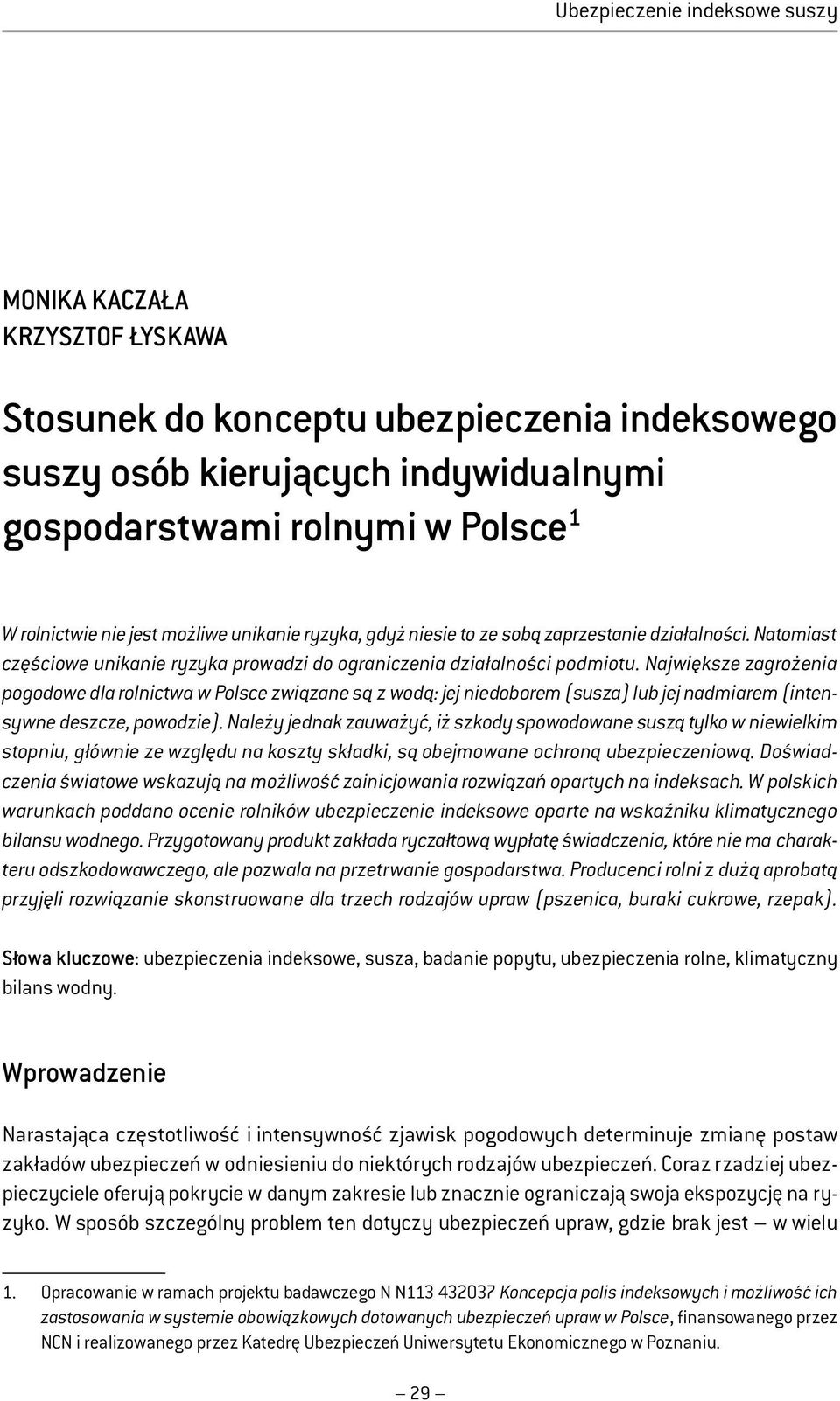 Największe zagrożenia pogodowe dla rolnictwa w Polsce związane są z wodą: jej niedoborem (susza) lub jej nadmiarem (intensywne deszcze, powodzie).