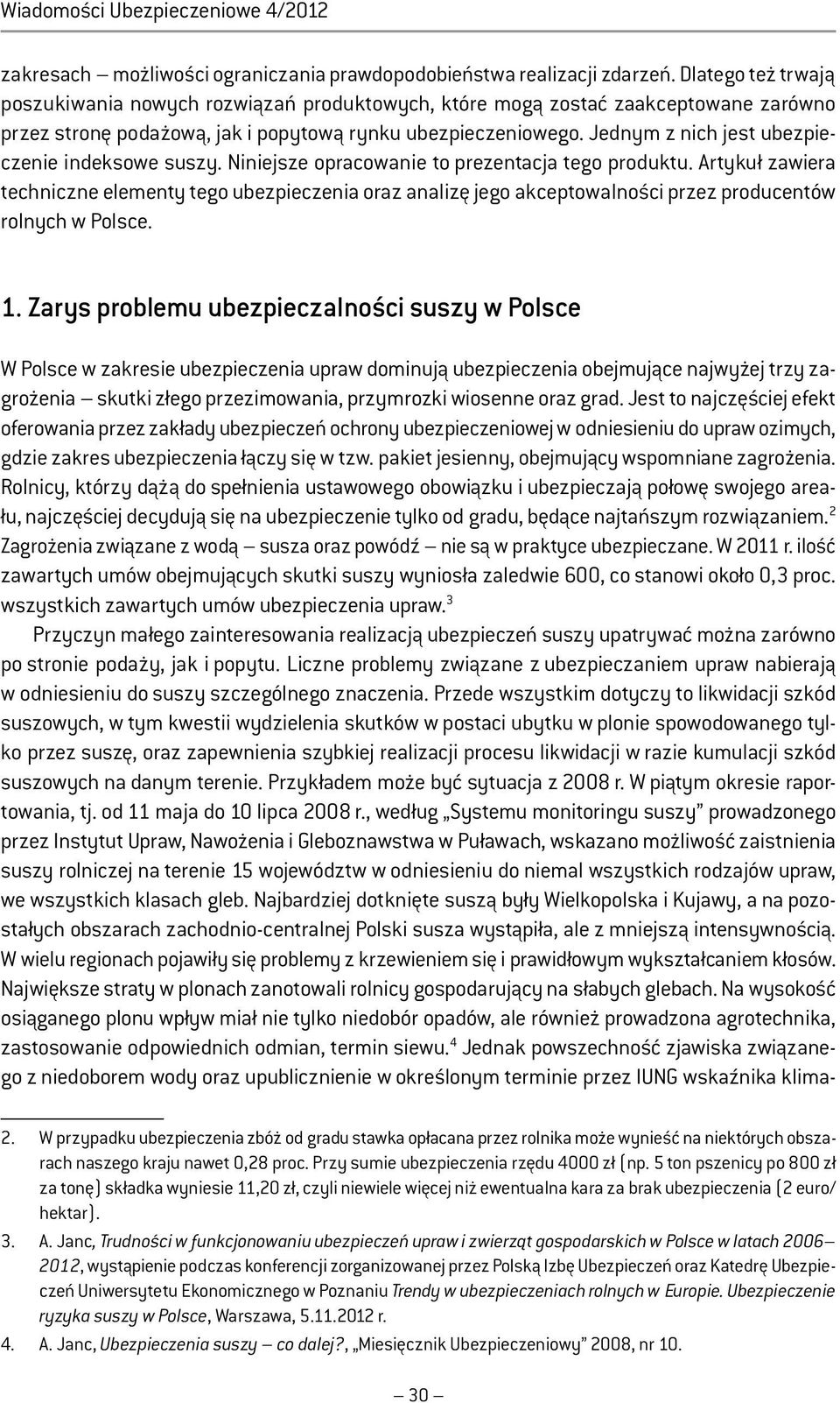 Jednym z nich jest ubezpieczenie indeksowe suszy. Niniejsze opracowanie to prezentacja tego produktu.
