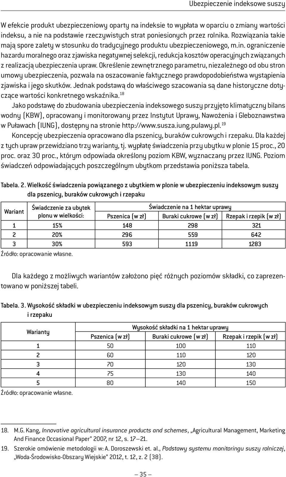 ograniczenie hazardu moralnego oraz zjawiska negatywnej selekcji, redukcja kosztów operacyjnych związanych z realizacją ubezpieczenia upraw.