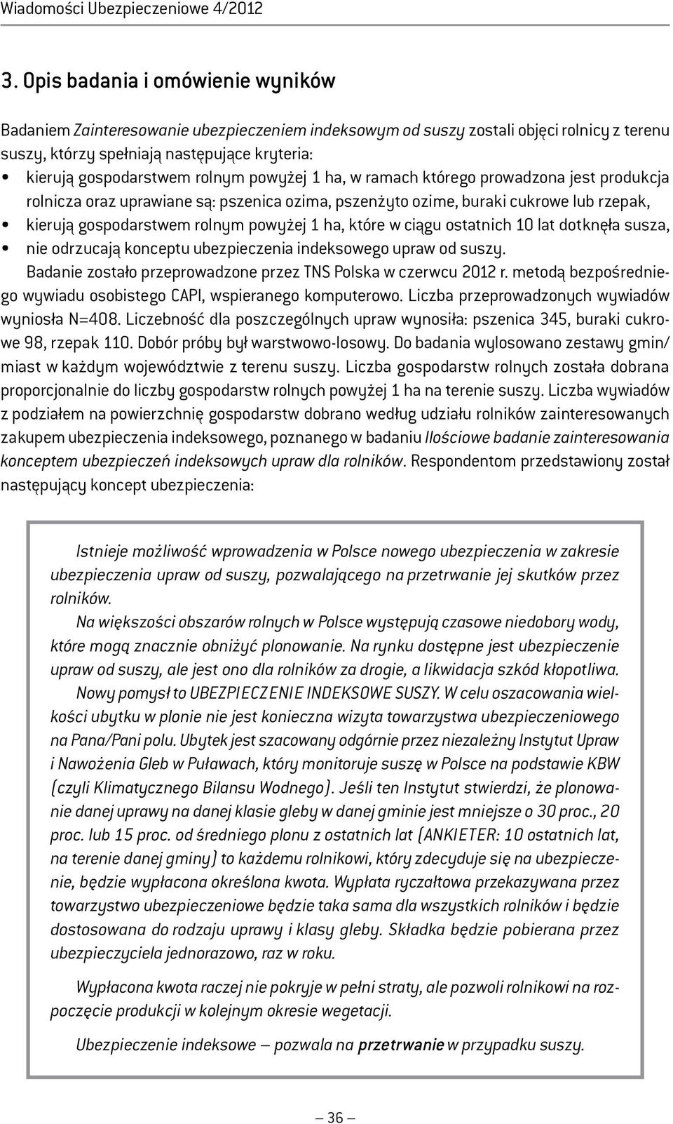 powyżej 1 ha, w ramach którego prowadzona jest produkcja rolnicza oraz uprawiane są: pszenica ozima, pszenżyto ozime, buraki cukrowe lub rzepak, kierują gospodarstwem rolnym powyżej 1 ha, które w