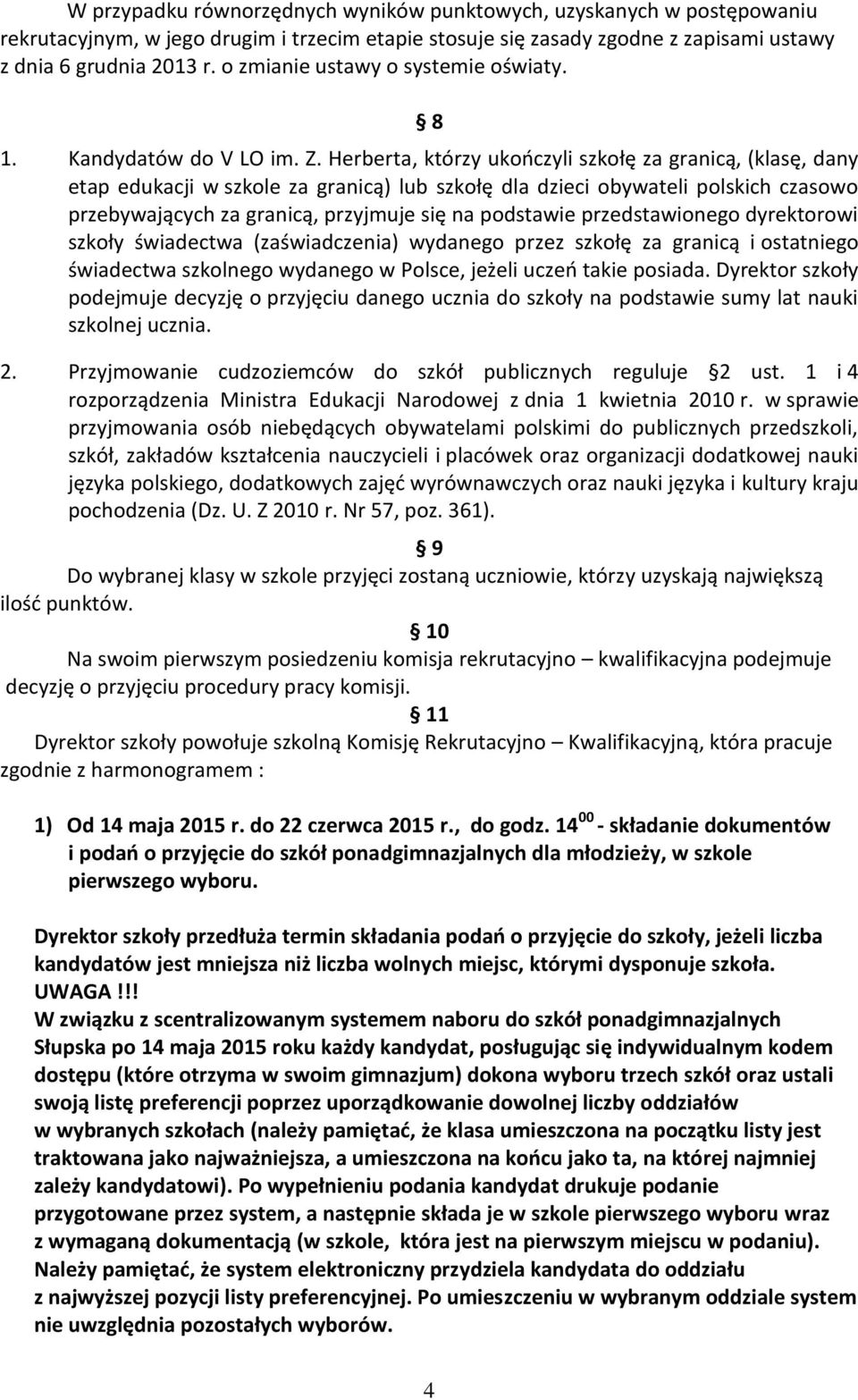 Herberta, którzy ukończyli szkołę za granicą, (klasę, dany etap edukacji w szkole za granicą) lub szkołę dla dzieci obywateli polskich czasowo przebywających za granicą, przyjmuje się na podstawie