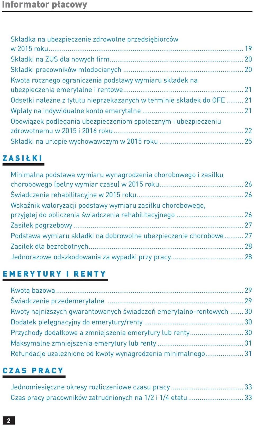 .. 21 Wpłaty na indywidualne konto emerytalne... 21 Obowiązek podlegania ubezpieczeniom społecznym i ubezpieczeniu zdrowotnemu w 2015 i 2016 roku... 22 Składki na urlopie wychowawczym w 2015 roku.