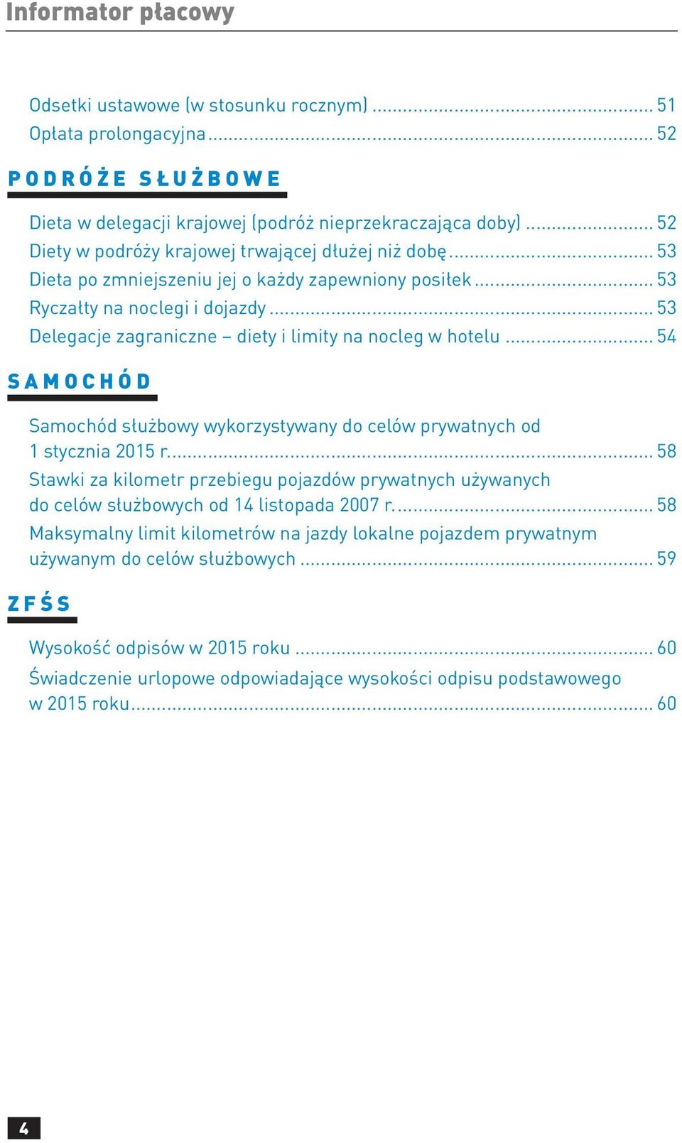 .. 53 Delegacje zagraniczne diety i limity na nocleg w hotelu... 54 S a m o c h ó d Samochód służbowy wykorzystywany do celów prywatnych od 1 stycznia 2015 r.