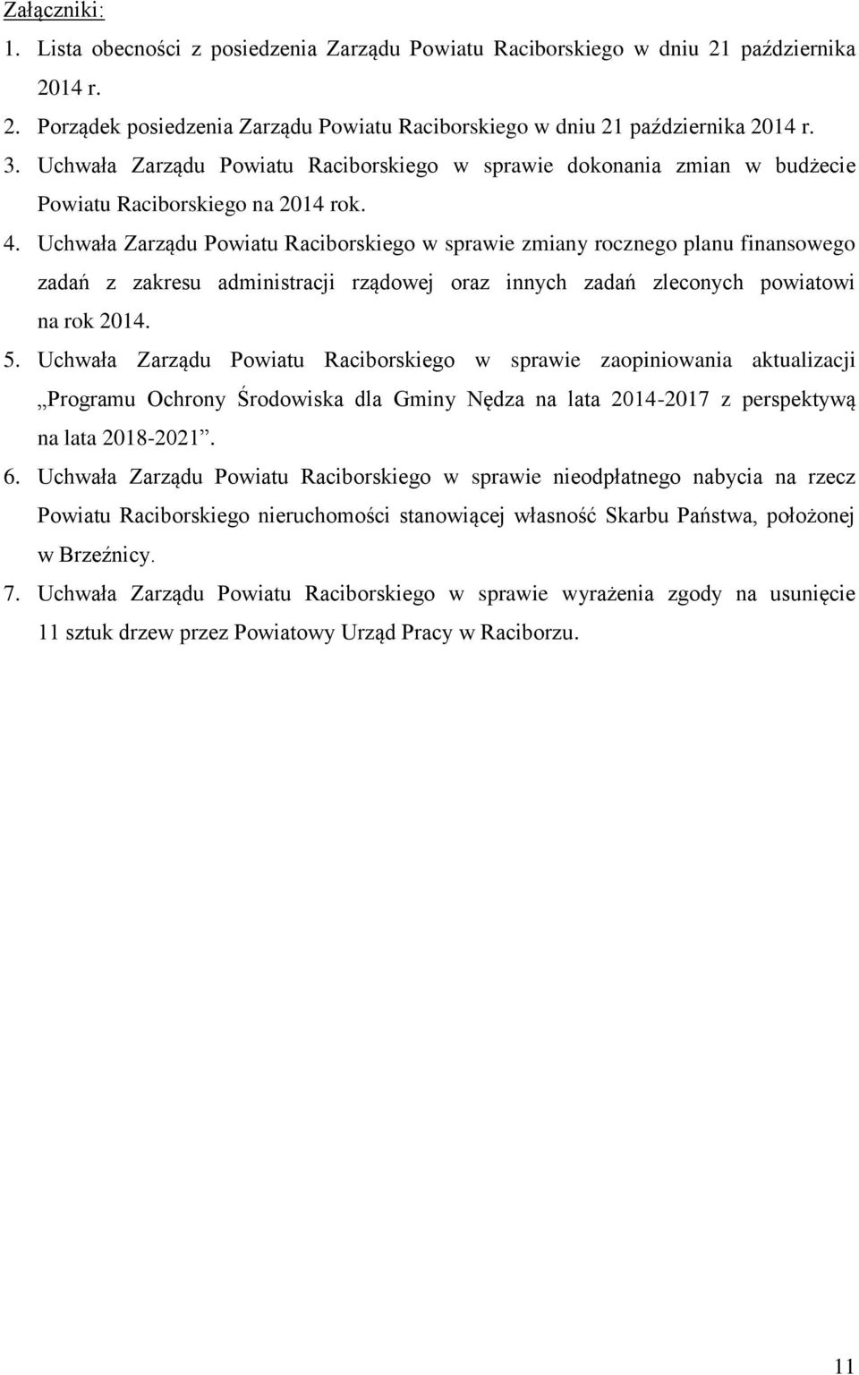 Uchwała Zarządu Powiatu Raciborskiego w sprawie zmiany rocznego planu finansowego zadań z zakresu administracji rządowej oraz innych zadań zleconych powiatowi na rok 2014. 5.
