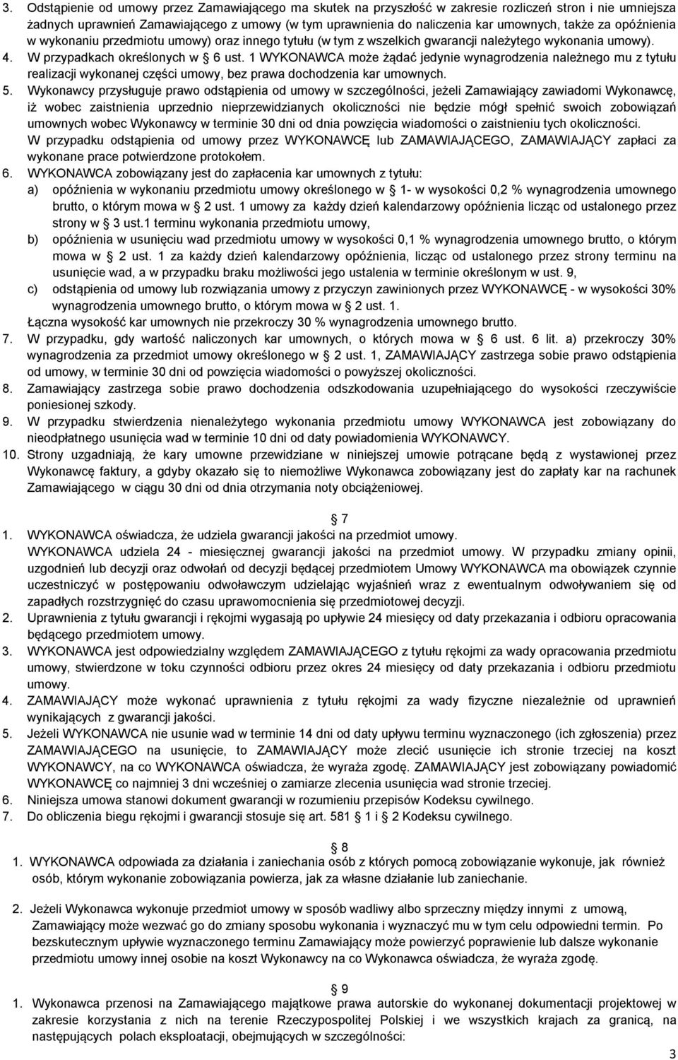 1 WYKONAWCA może żądać jedynie wynagrodzenia należnego mu z tytułu realizacji wykonanej części umowy, bez prawa dochodzenia kar umownych. 5.