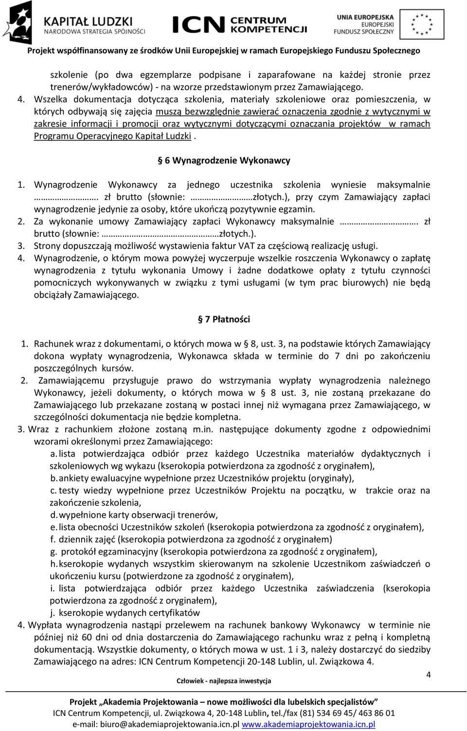 promocji oraz wytycznymi dotyczącymi oznaczania projektów w ramach Programu Operacyjnego Kapitał Ludzki. 6 Wynagrodzenie Wykonawcy 1.