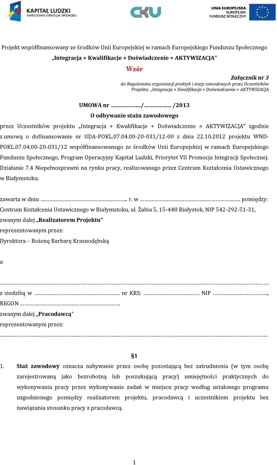 ./ /2013 O odbywanie stażu zawodowego przez Uczestników projektu Integracja + Kwalifikacje + Doświadczenie = AKTYWIZACJA zgodnie z umową o dofinansowanie nr UDA-POKL.07.04.00-20-031/12-00 z dnia 22.