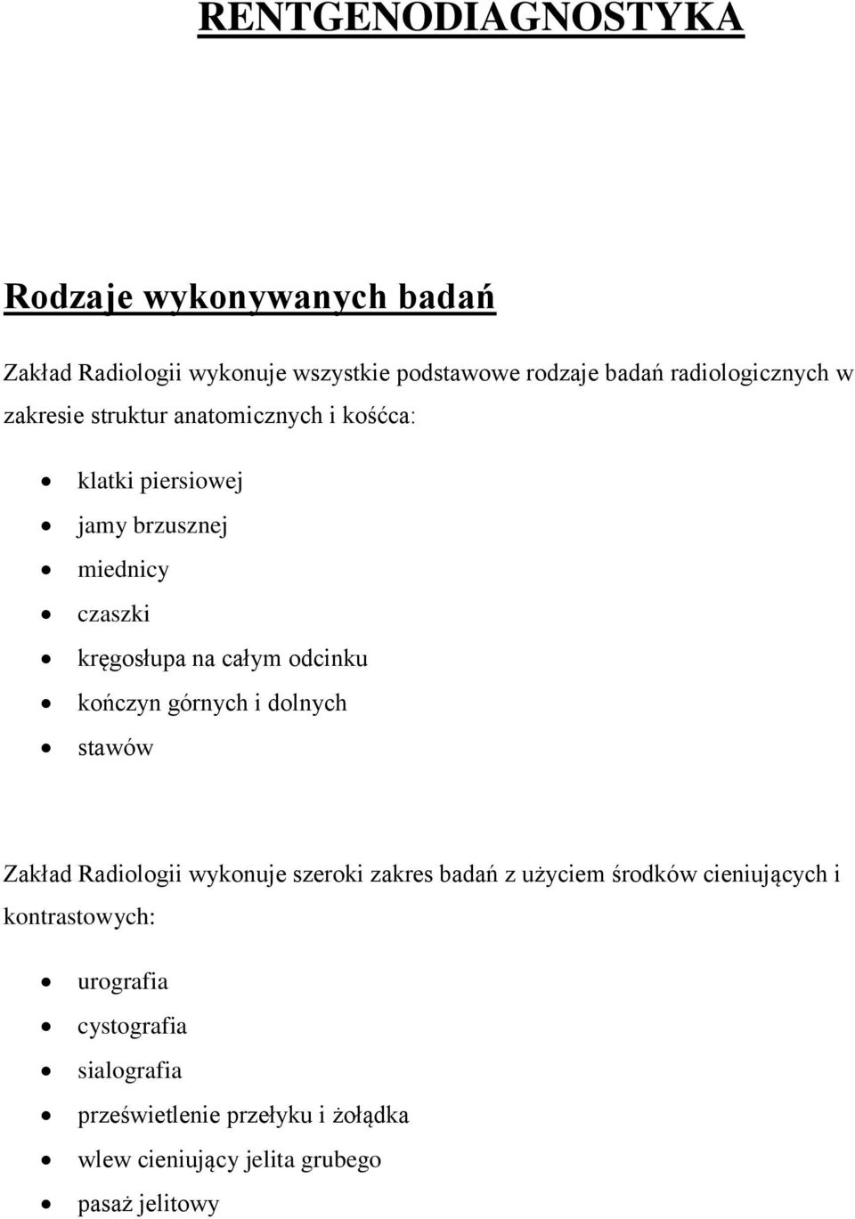 na całym odcinku kończyn górnych i dolnych stawów Zakład Radiologii wykonuje szeroki zakres badań z użyciem środków