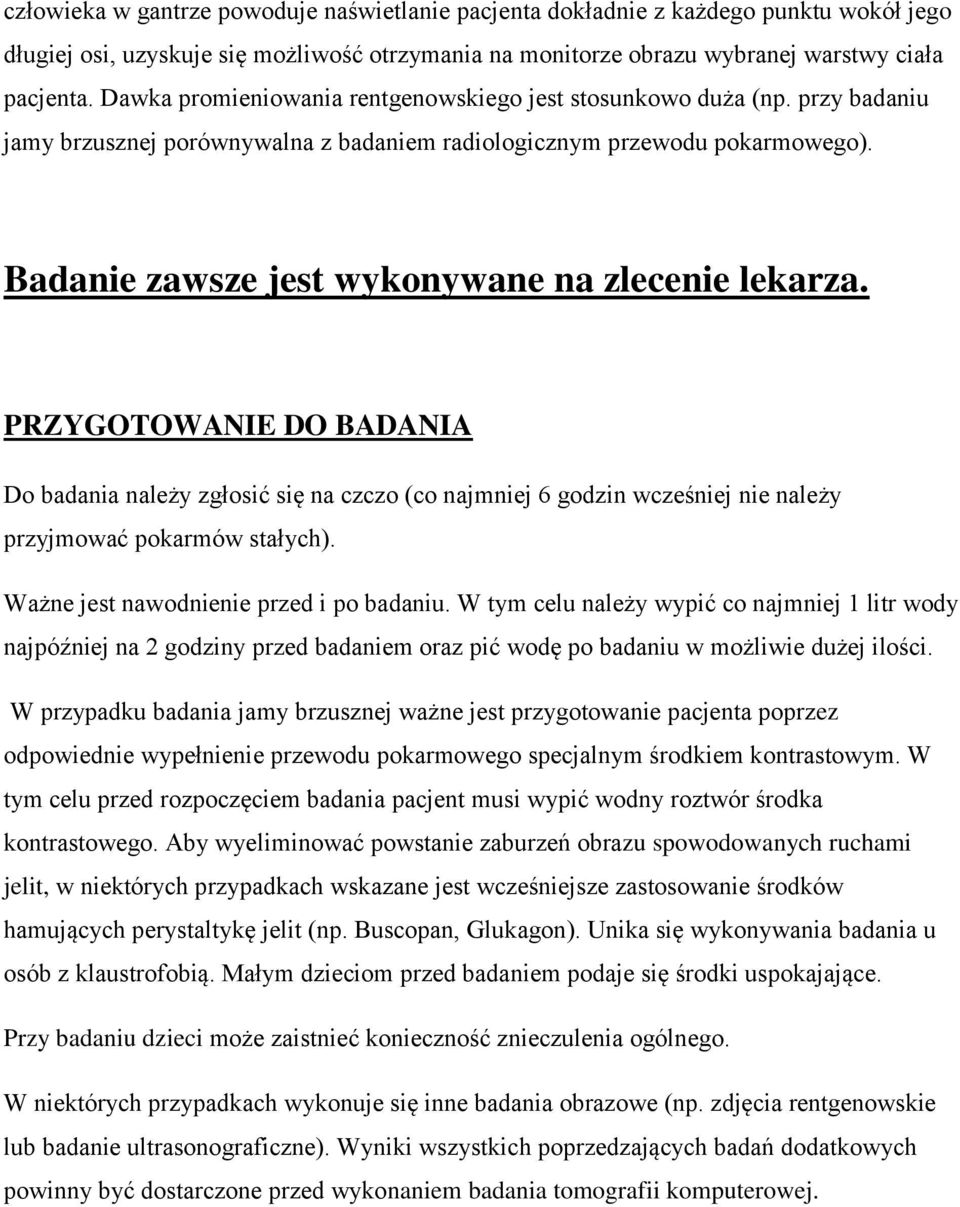 Badanie zawsze jest wykonywane na zlecenie lekarza. PRZYGOTOWANIE DO BADANIA Do badania należy zgłosić się na czczo (co najmniej 6 godzin wcześniej nie należy przyjmować pokarmów stałych).