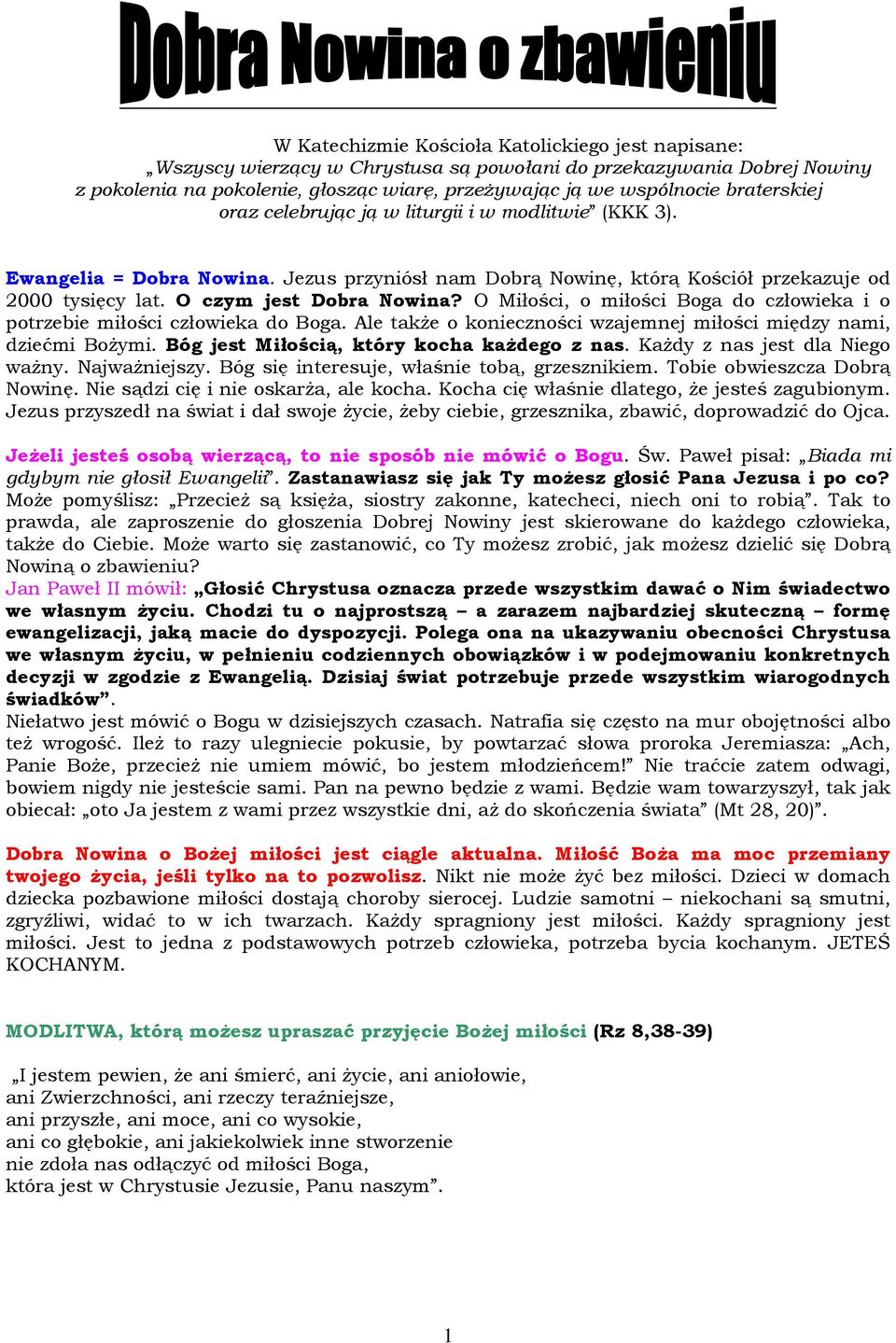O Miłości, o miłości Boga do człowieka i o potrzebie miłości człowieka do Boga. Ale także o konieczności wzajemnej miłości między nami, dziećmi Bożymi. Bóg jest Miłością, który kocha każdego z nas.