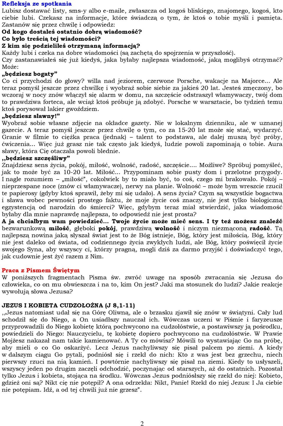 Z kim się podzieliłeś otrzymaną informacją? Każdy lubi i czeka na dobre wiadomości (są zachętą do spojrzenia w przyszłość).