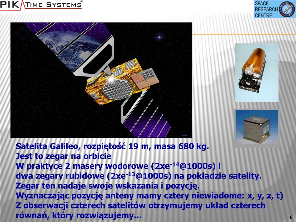 (2xe -13 @1000s) na pokładzie satelity. Zegar ten nadaje swoje wskazania i pozycję.