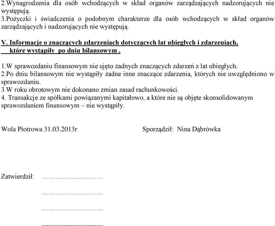 Informacje o znaczących zdarzeniach dotyczących lat ubiegłych i zdarzeniach, które wystąpiły po dniu bilansowym. 1.W sprawozdaniu finansowym nie ujęto żadnych znaczących zdarzeń z lat ubiegłych. 2.