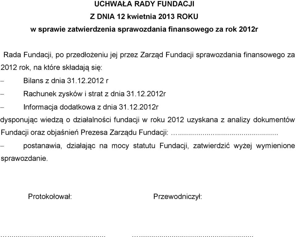 12.2012r dysponując wiedzą o działalności fundacji w roku 2012 uzyskana z analizy dokumentów Fundacji oraz objaśnień Prezesa Zarządu Fundacji:.