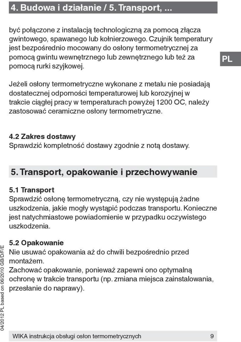 Jeżeli osłony termometryczne wykonane z metalu nie posiadają dostatecznej odporności temperaturowej lub korozyjnej w trakcie ciągłej pracy w temperaturach powyżej 1200 OC, należy zastosować