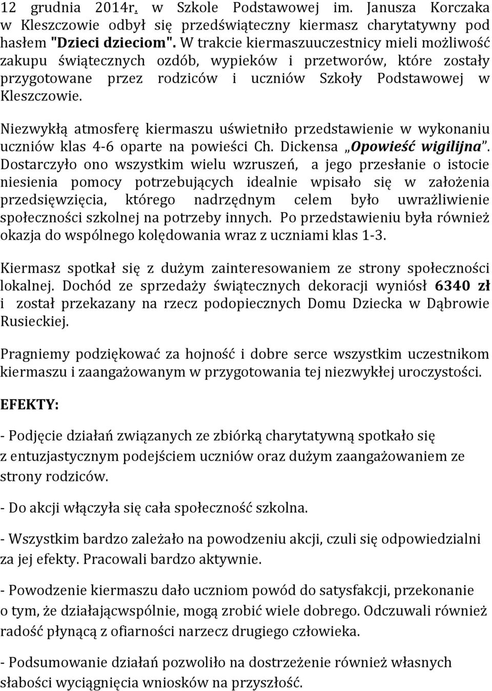 Niezwykłą atmosferę kiermaszu uświetniło przedstawienie w wykonaniu uczniów klas 4-6 oparte na powieści Ch. Dickensa Opowieść wigilijna.