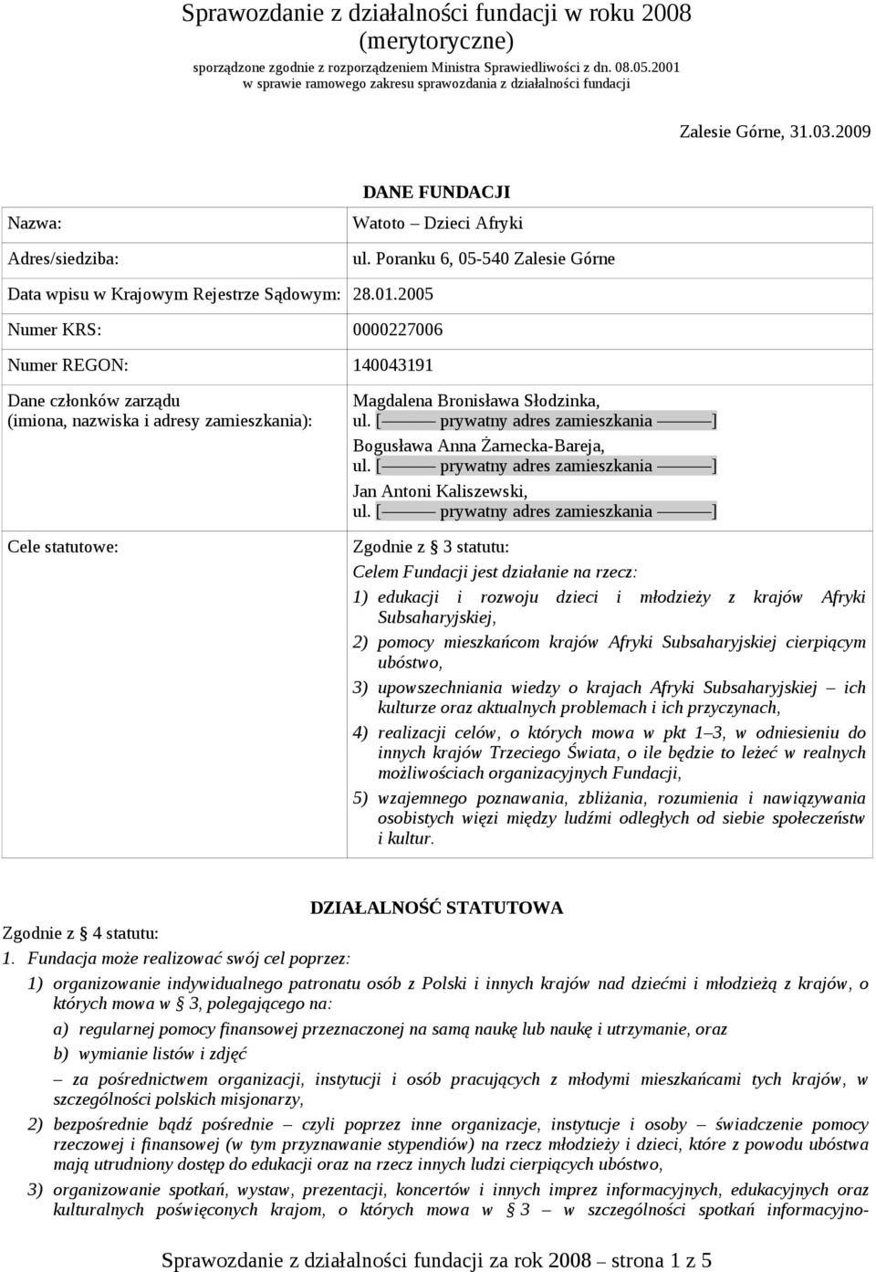 Poranku 6, 05-540 Zalesie Górne Data wpisu w Krajowym Rejestrze Sądowym: 28.01.