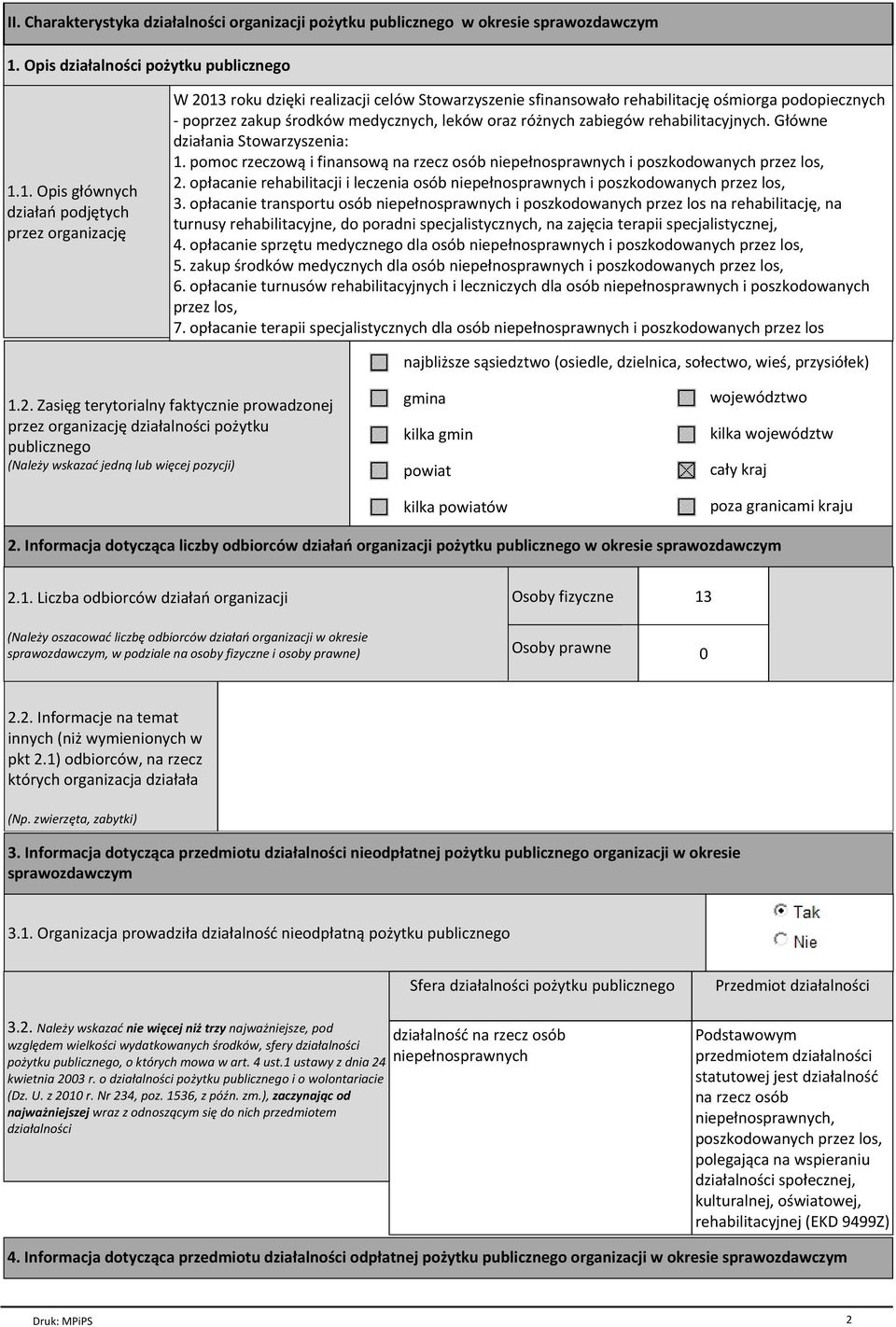 1. Opis głównych działań podjętych przez organizację W 2013 roku dzięki realizacji celów Stowarzyszenie sfinansowało rehabilitację ośmiorga podopiecznych - poprzez zakup środków medycznych, leków