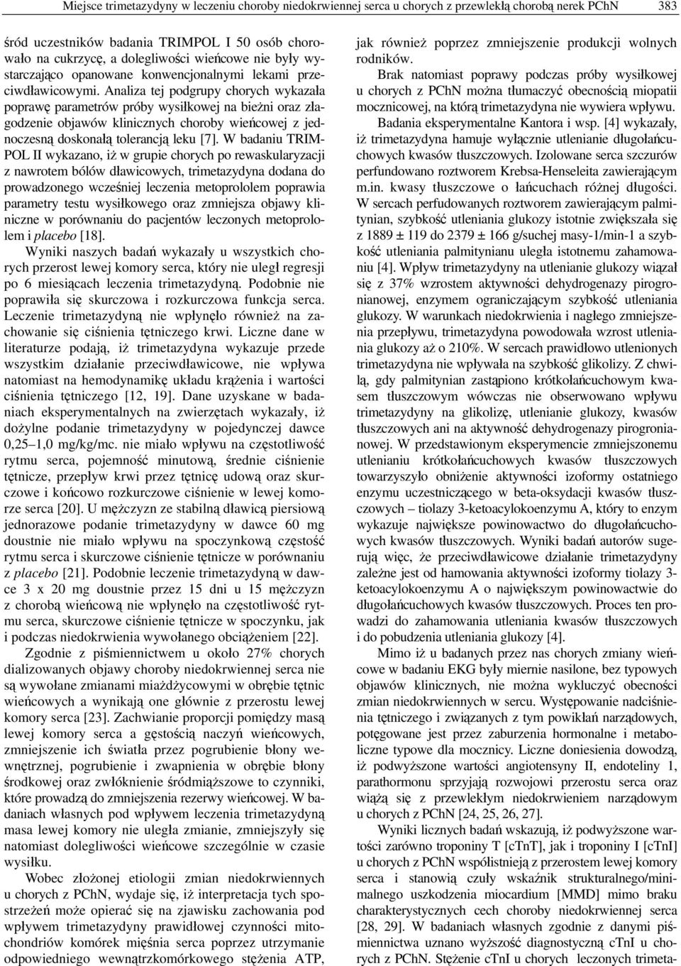 Analiza tej podgrupy chorych wykazała poprawę parametrów próby wysiłkowej na bieżni oraz złagodzenie objawów klinicznych choroby wieńcowej z jednoczesną doskonałą tolerancją leku [7].