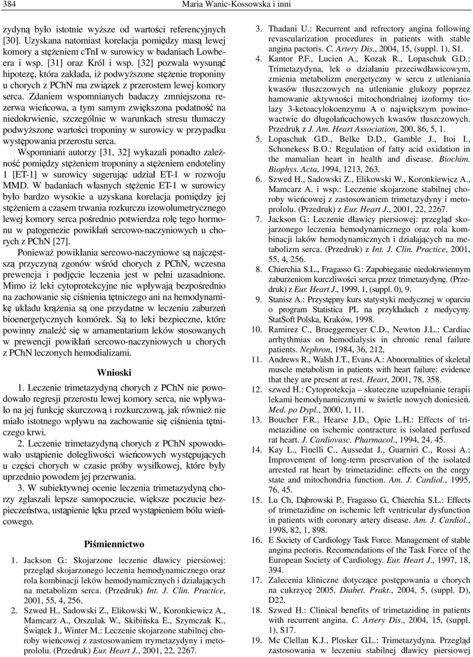 [32] pozwala wysunąć hipotezę, która zakłada, iż podwyższone stężenie troponiny u chorych z PChN ma związek z przerostem lewej komory serca.