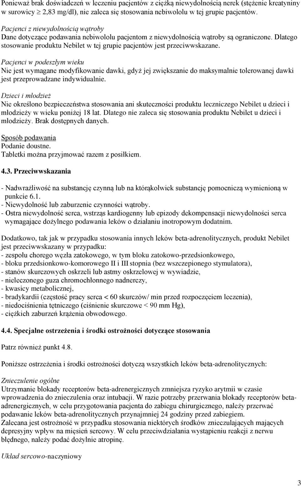 Dlatego stosowanie produktu Nebilet w tej grupie pacjentów jest przeciwwskazane.